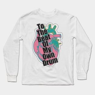 To the Beat of my Own Drum - Fun and fresh digitally illustrated graphic design - Hand-drawn art perfect for stickers and mugs, notebooks, t-shirts, greeting cards, hoodies, and more Long Sleeve T-Shirt